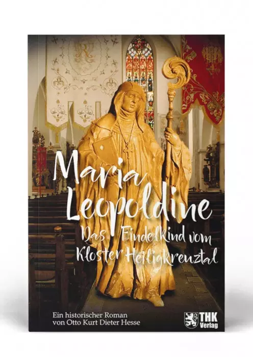 Cover: Maria Leopoldine - das Findelkind vom Kloster Heiligenkreuztal