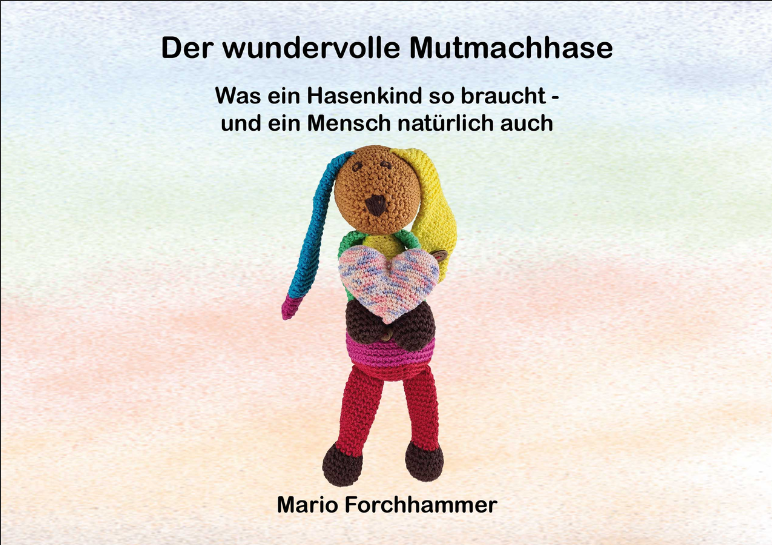 Cover: Der wundervolle Mutmachhase „Was ein Hasenkind so braucht – und ein Mensch natürlich auch“