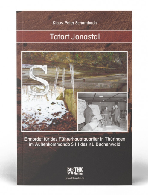 Cover: Tatort Jonastal - ermordet für das Führerhauptquartier im Außenkommando SIII des KL Buchenwalds