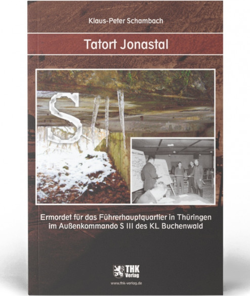 Cover: Tatort Jonastal - ermordet für das Führerhauptquartier im Außenkommando SIII des KL Buchenwalds